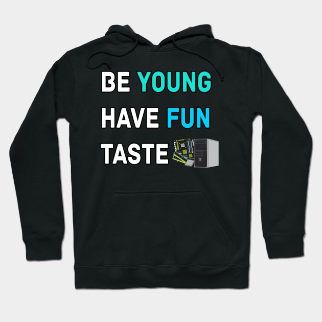 Be Young Have Fun Taste Computer Hoodie by LetShirtSay